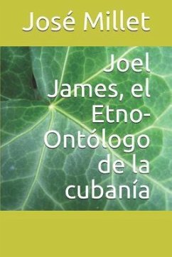 Joel James, El Etno-Ontólogo de la Cubanía - Millet, Jose