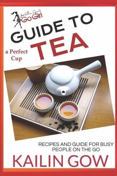 The Perfect Cup: TEA Guide - Gow, Kailin