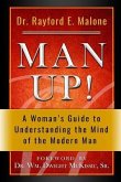 Man Up! a Woman's Guide to Understanding the Mind of the Modern Man