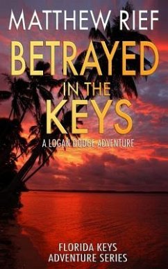 Betrayed in the Keys: A Logan Dodge Adventure (Florida Keys Adventure Series Book 4) - Rief, Matthew