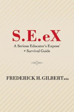S.E.Ex: A Serious Educator's Ex-Pose' + Survival Guide Volume 1 - Gilbert, Frederick H.