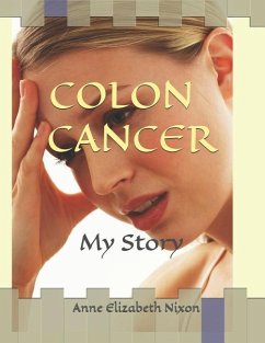 Colon Cancer: My Story - Nixon, Anne Elizabeth