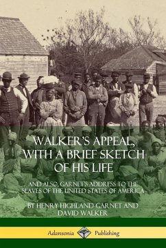 Walker's Appeal, with a Brief Sketch of His Life - Garnet, Henry Highland; Walker, David