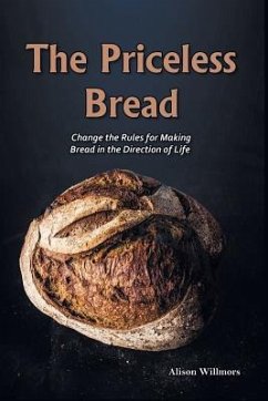 The Priceless Breads: Change the Rules for Making Bread in the Direction of Life - Willmors, Alison