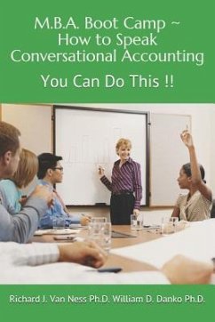 M.B.A. Boot Camp: How to Speak Conversational Accounting You Can Do This!! - William D. Danko, Richard J. van N.