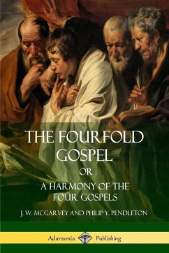 The Fourfold Gospel Or, A Harmony of the Four Gospels - Mcgarvey, J. W.; Pendleton, Philip Y.