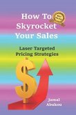 How To Skyrocket Your Sales: Laser Targeted Pricing Strategies