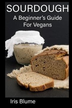 Sourdough: A Beginner's Guide For Vegans - Blume, Iris