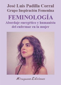 Feminología : abordaje energético y humanista del enfermar de la mujer - Padilla Corral, José Luis