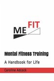 Me Fit: Mental Fitness Training: A Handbook for Life