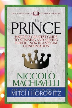 The Prince (Condensed Classics) - Machiavelli; Horowitz, Mitch