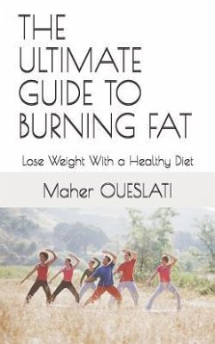 The Ultimate Guide to Burning Fat: Lose Weight with a Healthy Diet - Oueslati, Maher