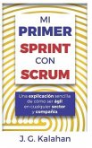 Mi primer Sprint con Scrum: Una explicación sencilla de cómo ser ágil en cualquier sector y compañía