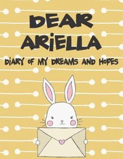 Dear Ariella, Diary of My Dreams and Hopes: A Girl's Thoughts - Faith, Hope