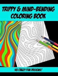 Trippy & Mind-Bending Coloring Book: 43 Strange and Trippy Mind-Melting Coloring Designs for You to Go Crazy With! - Purple Calico Press