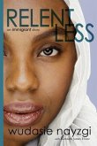 Relentless - An Immigrant Story: One Woman's Decade-Long Fight To Heal A Family Torn Apart By War, Lies, And Tyranny