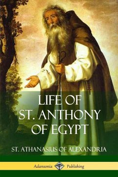 Life of St. Anthony of Egypt - Alexandria, St. Athanasius of; Schaff, Philip