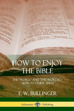 How to Enjoy the Bible - Bullinger, E. W.