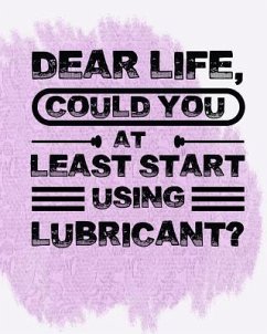 Dear Life, Could you at Least start using lubricant? - Time, Journalin