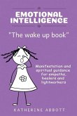 Emotional Intelligence: &quote;the Wake Up Book&quote; Manifestation and Spiritual Guidance for Empaths, Healers and Lightworkers