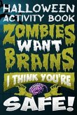 Halloween Activity Book Zombies Want Brains I Think You're Safe!: Halloween Book for Kids with Notebook to Draw and Write