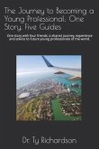 The Journey to Becoming a Young Professional: One Story, Five Guides: One story with four friends: a shared journey, experience and advice to future y