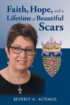 Faith, Hope, and a Lifetime of Beautiful Scars - Altemus, Beverly A.