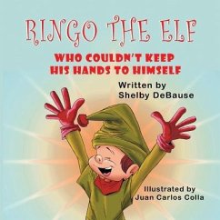 Ringo the Elf: Who Couldn't Keep His Hands to Himself - Debause, Shelby