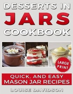 Desserts in Jars Cookbook ***Large Print Edition***: Quick and Easy Mason Jar Recipes - Davidson, Louise