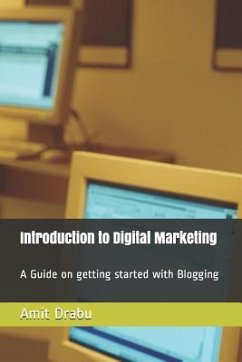 Introduction to Digital Marketing: An Insight on How to Start a Blog on Your Own - Drabu, Amit