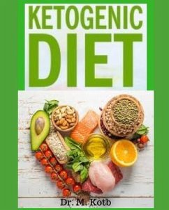 Ketogenic Diet: The Easy Ketogenic Diet for Beginners, Your Ultimate Guide to Shed Weight + Most Delicious Low-Carb, High-Fat Recipes - Kotb, Dr