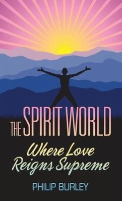 The Spirit World: Where Love Reigns Supreme - Burley, Philip