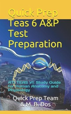 Quick Prep Teas 6 A&p Test Preparation: Ati Teas VI: Study Guide for Human Anatomy and Physiology - Dos, M. B.; Morumbasi, Michael