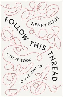 Follow This Thread: A Maze Book to Get Lost in - Eliot, Henry