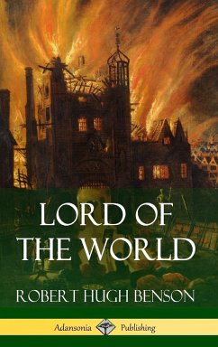 Lord of the World (Hardcover) - Benson, Robert Hugh