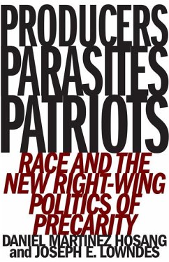Producers, Parasites, Patriots: Race and the New Right-Wing Politics of Precarity - Hosang, Daniel Martinez; Lowndes, Joseph E.