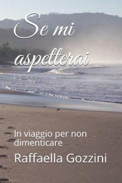 Se Mi Aspetterai: In Viaggio Per Non Dimenticare - Gozzini, Raffaella