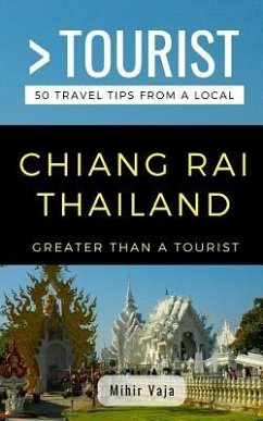 Greater Than a Tourist- Chiang Rai Thailand: 50 Travel Tips from a Local - Tourist, Greater Than a.; Vaja, Mihir