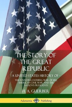 The Story of the Great Republic - Guerber, H. A.