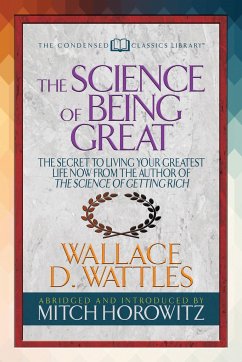 The Science of Being Great (Condensed Classics) - Wattles, Wallace D; Horowitz, Mitch