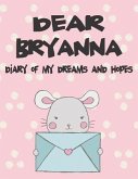 Dear Bryanna, Diary of My Dreams and Hopes: A Girl's Thoughts