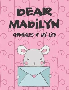 Dear Madilyn, Chronicles of My Life: A Girl's Thoughts - Faith, Hope