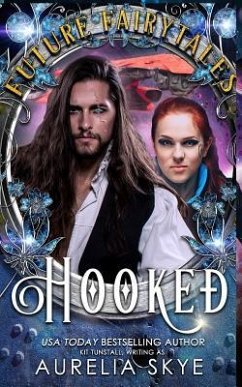 Hooked: SciFi Romance Fairy Tale Retelling - Tunstall, Kit; Skye, Aurelia