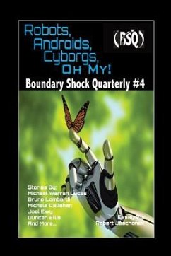 Robots, Androids, Cyborgs, Oh My!: Boundary Shock Quarterly #4 - Lucas, Michael Warren; Jeschonek, Robert; Buchman, M. L.