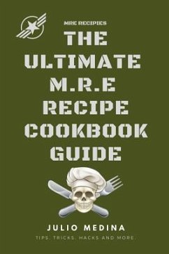 Mre Recipes: The Ultimate M.R.E Recipe Cookbook and Guide - Medina, Julio