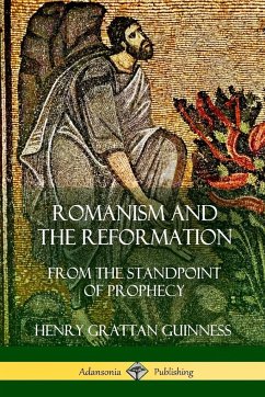 Romanism and the Reformation - Guinness, Henry Grattan