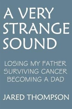 A Very Strange Sound: Losing My Father Surviving Cancer Becoming a Dad - Thompson, Jared Sharp