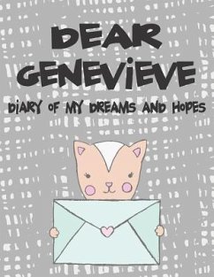 Dear Genevieve, Diary of My Dreams and Hopes: A Girl's Thoughts - Faith, Hope