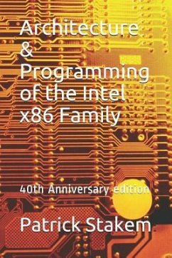 Architecture & Programming of the Intel X86 Family: 40th Anniversary Edition - Stakem, Patrick