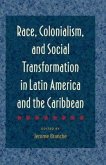 Race, Colonialism, and Social Transformation in Latin America and the Caribbean Race, Colonialism, and Social Transformation in Latin America and the Caribbean